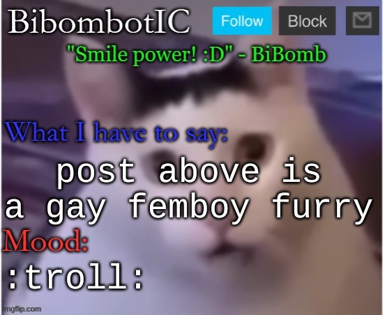 BiBomb's temp (Thx Uber) | post above is a gay femboy furry; :troll: | image tagged in bibomb's temp thx uber | made w/ Imgflip meme maker