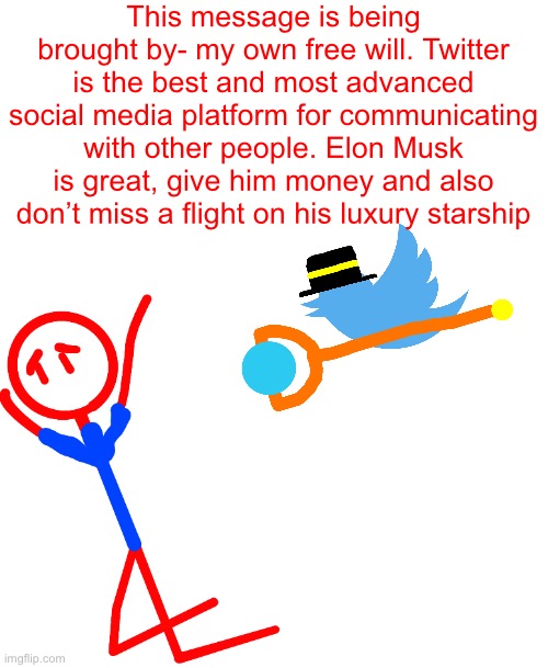 Redi surrenders to the Twitter memes | This message is being brought by- my own free will. Twitter is the best and most advanced social media platform for communicating with other people. Elon Musk is great, give him money and also don’t miss a flight on his luxury starship | made w/ Imgflip meme maker