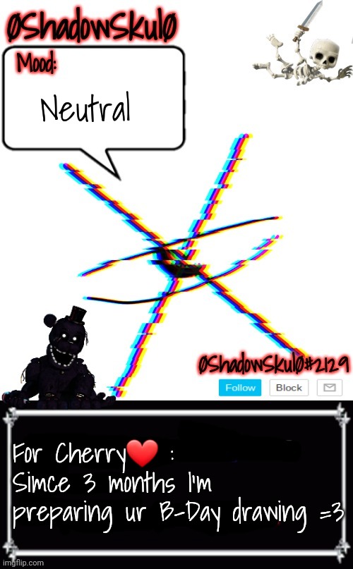 *since ^^""" | Neutral; For Cherry❤ : 
Simce 3 months I'm preparing ur B-Day drawing =3 | image tagged in ssfr's template 2022 | made w/ Imgflip meme maker