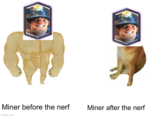Buff Doge vs. Cheems | Miner before the nerf; Miner after the nerf | image tagged in memes,buff doge vs cheems,clash royale | made w/ Imgflip meme maker