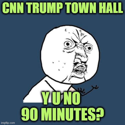 Mercy Rule | CNN TRUMP TOWN HALL; Y U NO 
90 MINUTES? | image tagged in memes,y u no | made w/ Imgflip meme maker