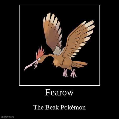 birb | Fearow | The Beak Pokémon | image tagged in funny,demotivationals | made w/ Imgflip demotivational maker