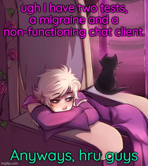 Thinking about life | ugh I have two tests, a migraine and a non-functioning chat client. Anyways, hru guys | image tagged in thinking about life | made w/ Imgflip meme maker