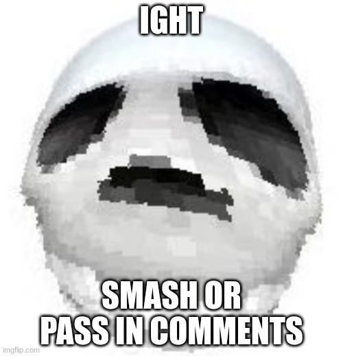 Skoll | IGHT; SMASH OR PASS IN COMMENTS | image tagged in skoll | made w/ Imgflip meme maker