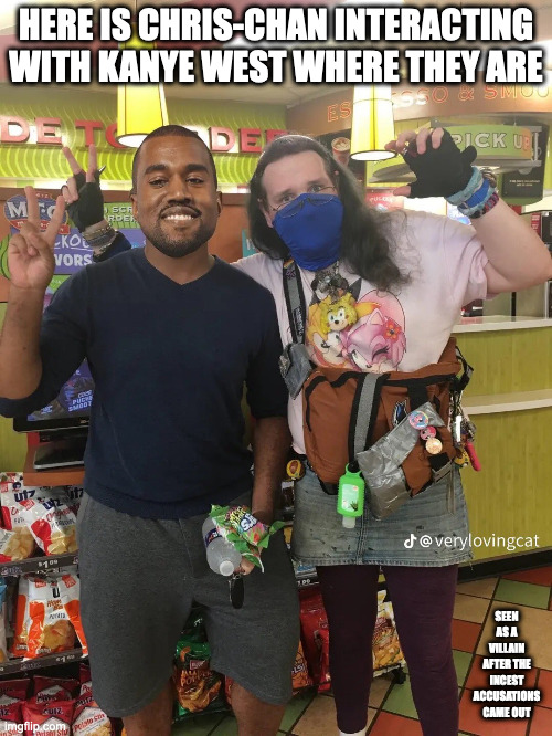 Chris-Chan and Kanye West | HERE IS CHRIS-CHAN INTERACTING WITH KANYE WEST WHERE THEY ARE; SEEN AS A VILLAIN AFTER THE INCEST ACCUSATIONS CAME OUT | image tagged in chris chan,kanye west,memes | made w/ Imgflip meme maker