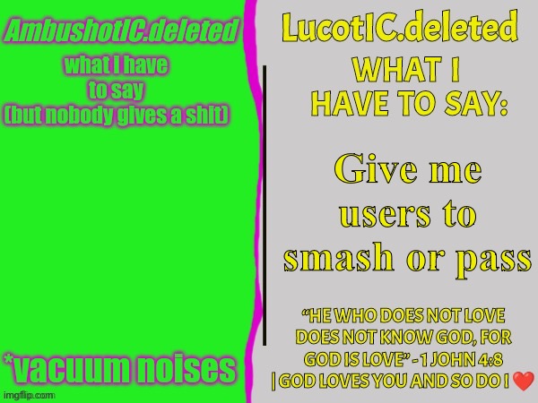 . | Give me users to smash or pass | image tagged in ambush and luc shared temp | made w/ Imgflip meme maker