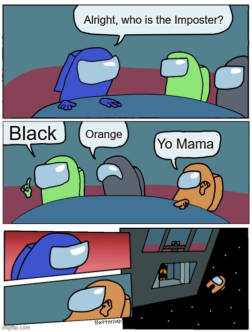 Yo Mama | Alright, who is the Imposter? Black; Orange; Yo Mama | image tagged in among us meeting | made w/ Imgflip meme maker