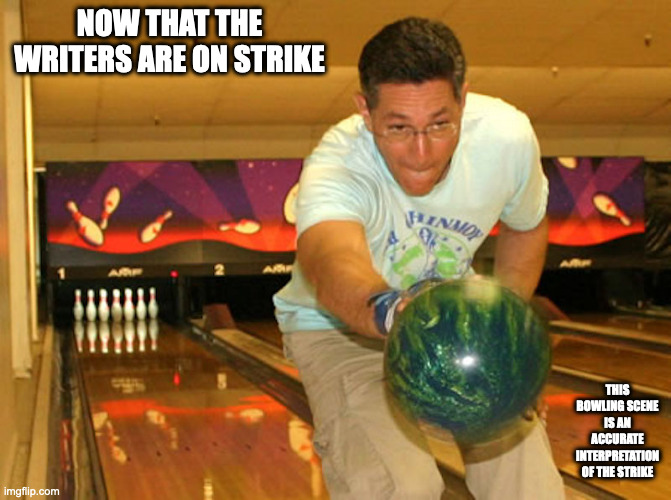 Backward Bowling Strike | NOW THAT THE WRITERS ARE ON STRIKE; THIS BOWLING SCENE IS AN ACCURATE INTERPRETATION OF THE STRIKE | image tagged in sports,bowling,writers,strike,memes | made w/ Imgflip meme maker