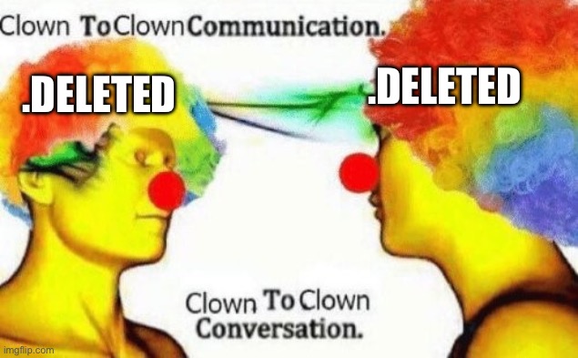 If you put .deleted in ur name you must be a disappointment | .DELETED; .DELETED | image tagged in clown to clown conversation | made w/ Imgflip meme maker