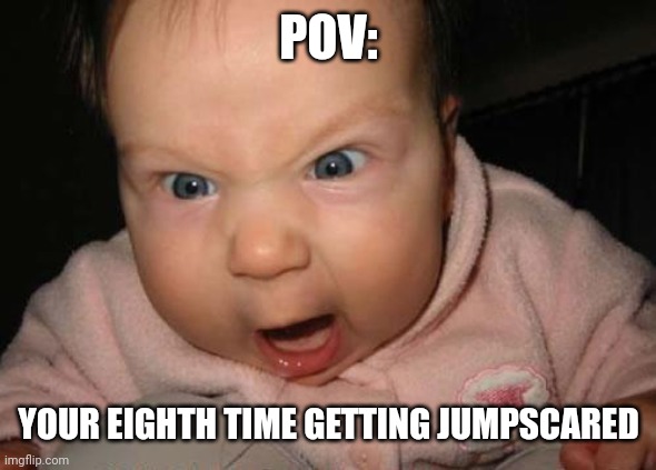 Evil Baby Meme | POV: YOUR EIGHTH TIME GETTING JUMPSCARED | image tagged in memes,evil baby | made w/ Imgflip meme maker