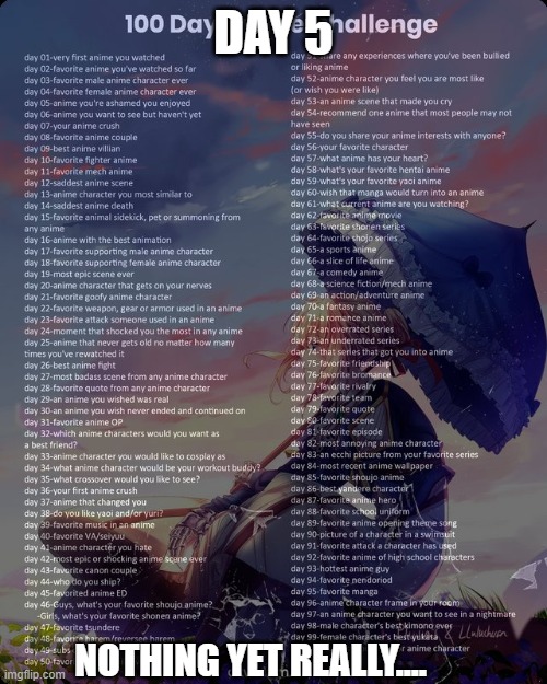 Really. I enjoyed every anime I've watched so far | DAY 5; NOTHING YET REALLY.... | image tagged in challenge,anime | made w/ Imgflip meme maker