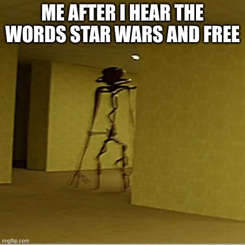 i am a star wars nerd ok | ME AFTER I HEAR THE WORDS STAR WARS AND FREE | image tagged in memes | made w/ Imgflip meme maker