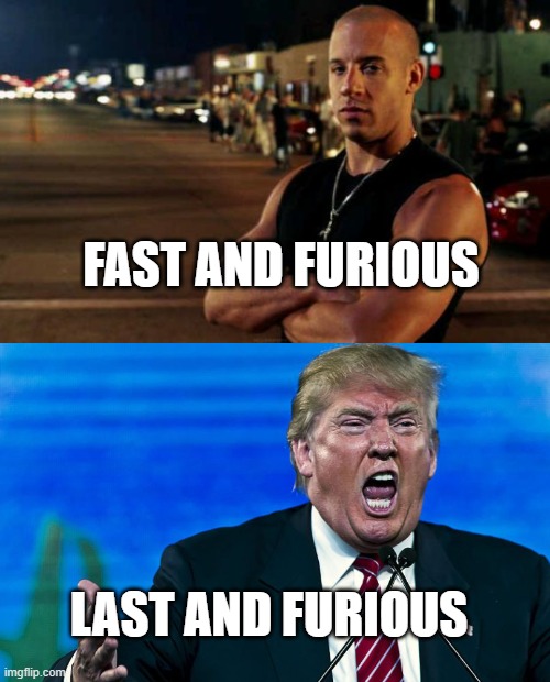 FAST AND FURIOUS; LAST AND FURIOUS | image tagged in vin diesel | made w/ Imgflip meme maker