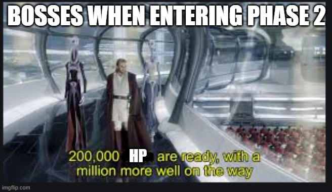 I hate this | BOSSES WHEN ENTERING PHASE 2; HP | image tagged in 200000 units | made w/ Imgflip meme maker