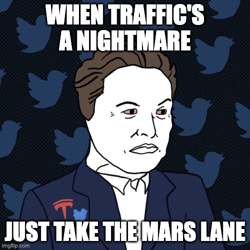 Wojak Elon | WHEN TRAFFIC'S A NIGHTMARE; JUST TAKE THE MARS LANE | image tagged in traffic,mars,elon musk | made w/ Imgflip meme maker