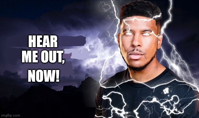 Posting this here because I'm banned from Unsubmitted Images | HEAR ME OUT, NOW! | image tagged in you should kill yourself now | made w/ Imgflip meme maker
