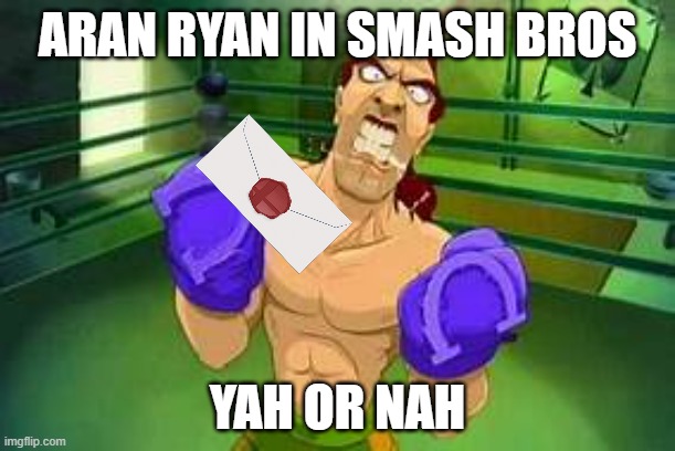 Aran Ryan | ARAN RYAN IN SMASH BROS; YAH OR NAH | image tagged in aran ryan | made w/ Imgflip meme maker