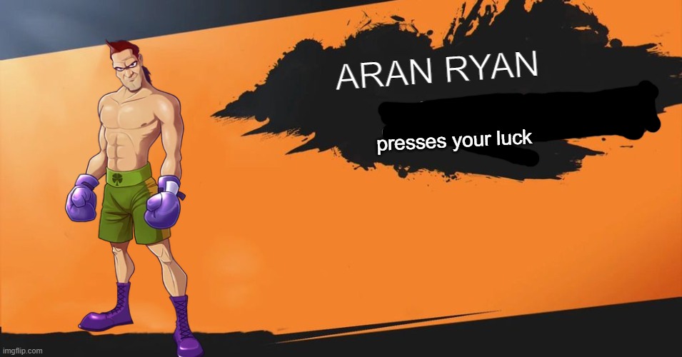 Smash Bros. | ARAN RYAN; presses your luck | image tagged in smash bros | made w/ Imgflip meme maker