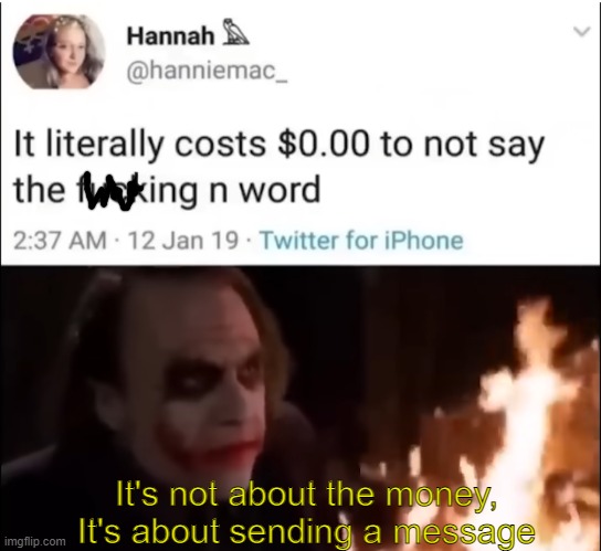 It's not about the money, It's about sending a message | image tagged in batman,mildly racist,funny | made w/ Imgflip meme maker