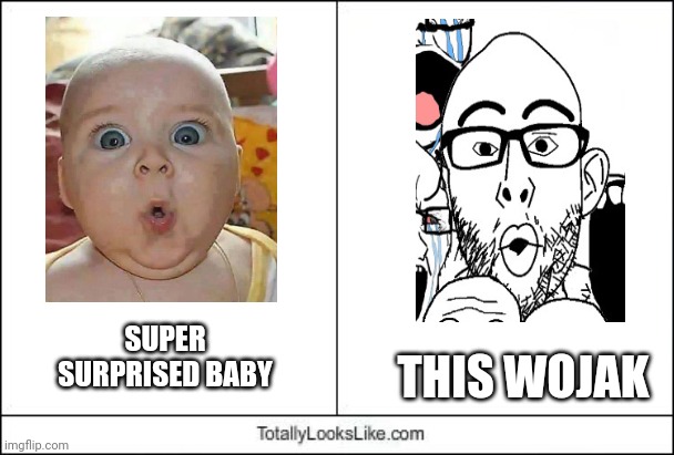 Seeing the baby template made me make this meme | THIS WOJAK; SUPER SURPRISED BABY | image tagged in totally looks like,wojak,super surprised baby | made w/ Imgflip meme maker