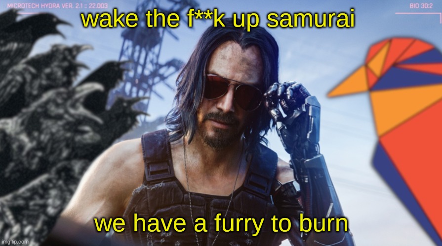 wake up samurai | wake the f**k up samurai we have a furry to burn | image tagged in wake up samurai | made w/ Imgflip meme maker