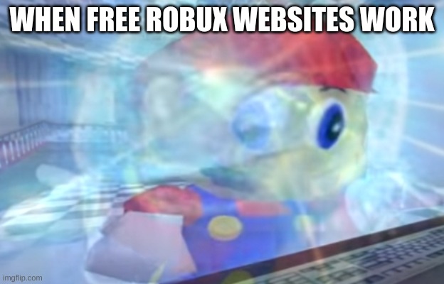 yes | WHEN FREE ROBUX WEBSITES WORK | image tagged in big brain moment | made w/ Imgflip meme maker