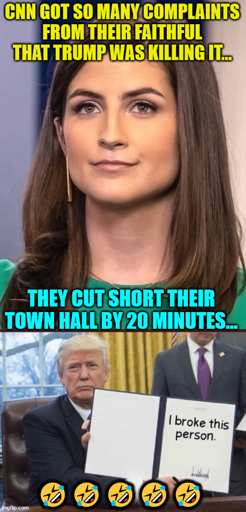 So much whining from libs over CNN's Trump Townhall... | CNN GOT SO MANY COMPLAINTS FROM THEIR FAITHFUL THAT TRUMP WAS KILLING IT... THEY CUT SHORT THEIR TOWN HALL BY 20 MINUTES... ????? | image tagged in fake news,cnn,owned | made w/ Imgflip meme maker