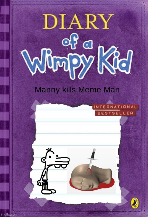 Why Manny? WHY! | Manny kills Meme Man | image tagged in diary of a wimpy kid cover template,meme man | made w/ Imgflip meme maker