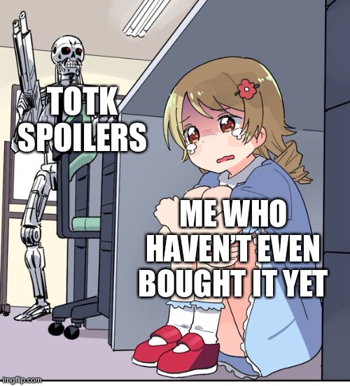 Anime Terminator | TOTK SPOILERS; ME WHO HAVEN’T EVEN BOUGHT IT YET | image tagged in anime terminator | made w/ Imgflip meme maker