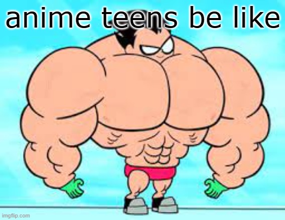 Anime teens be like | anime teens be like | image tagged in teen titans,robin,buff robin,anime,teens | made w/ Imgflip meme maker