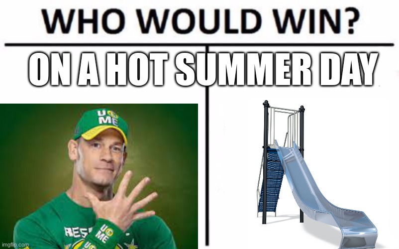 It Burns every time | ON A HOT SUMMER DAY | image tagged in memes,who would win | made w/ Imgflip meme maker