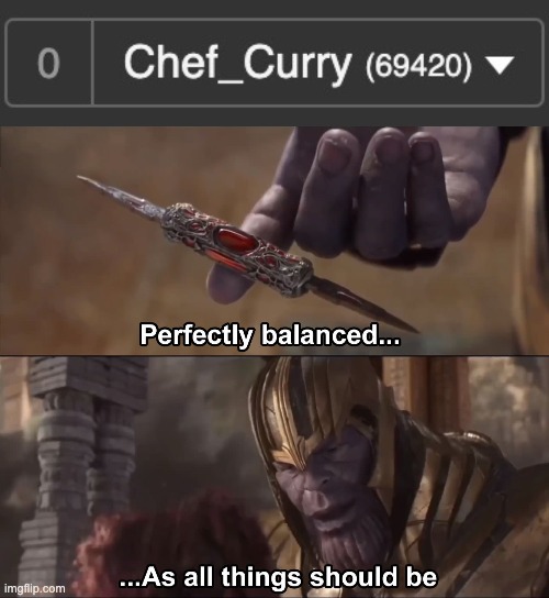 perfectly balanced | image tagged in thanos perfectly balanced as all things should be,69420,points,imgflip points | made w/ Imgflip meme maker