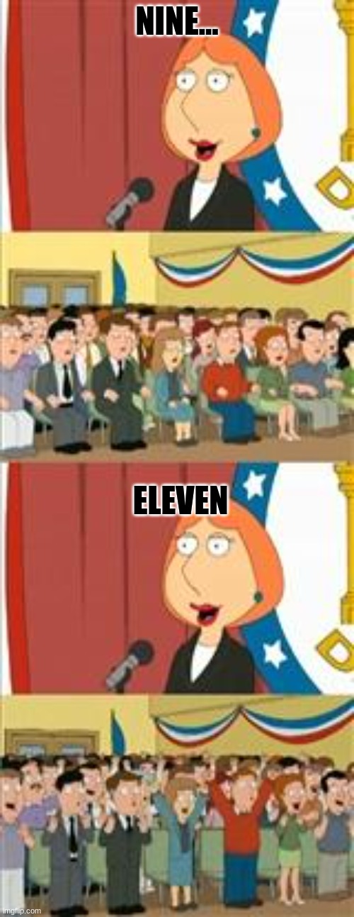 This was for real in the show where Lois said Nine.... Eleven and everyone cheered | NINE... ELEVEN | image tagged in lois 911,family guy,lois griffin,lois griffin family guy | made w/ Imgflip meme maker