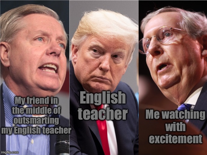 2 1/2 men | English teacher; My friend in the middle of outsmarting my English teacher; Me watching with excitement | image tagged in 2 1/2 men | made w/ Imgflip meme maker