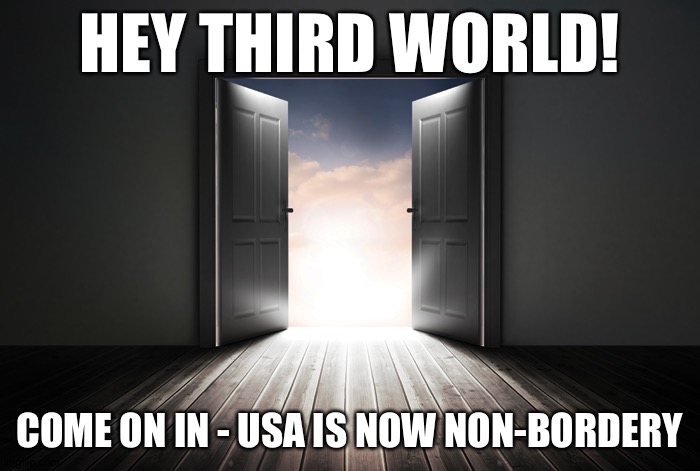 Open door | HEY THIRD WORLD! COME ON IN - USA IS NOW NON-BORDERY | image tagged in open door | made w/ Imgflip meme maker