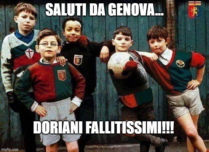 saluti da genova | SALUTI DA GENOVA... DORIANI FALLITISSIMI!!! | image tagged in memes,funny memes | made w/ Imgflip meme maker