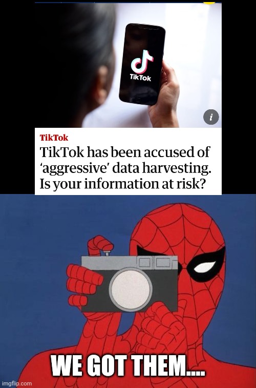 Spiderman Camera | WE GOT THEM.... | image tagged in memes,spiderman camera,spiderman | made w/ Imgflip meme maker