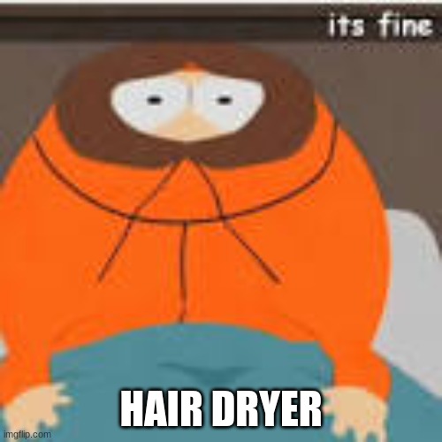 HAIR DRYER | made w/ Imgflip meme maker