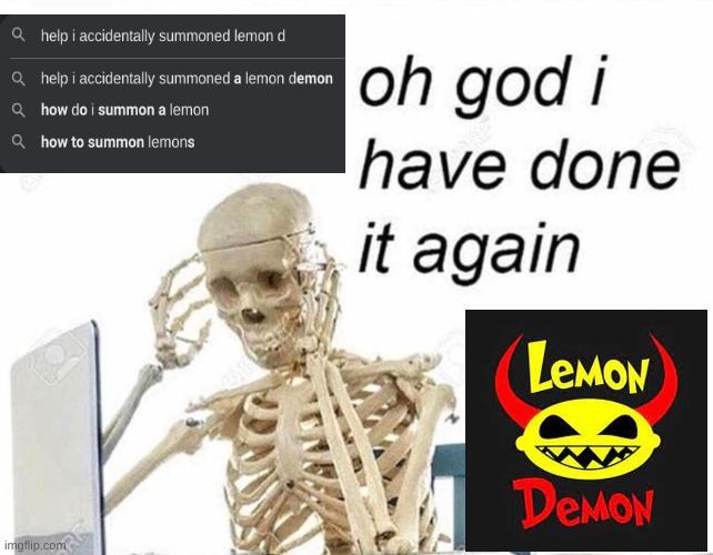 gosh darn i hate it when i summon the entire band of lemon demon | image tagged in oh god i have done it again,lemon,demon,lemondemon,neilcicierega | made w/ Imgflip meme maker