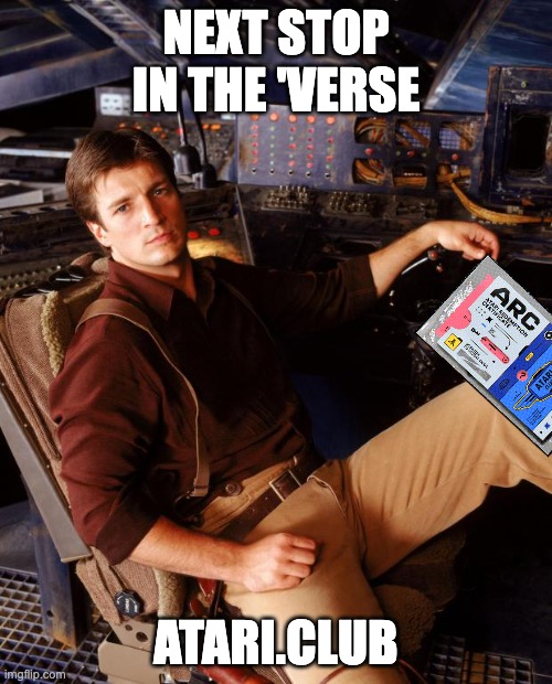 Atari x Firefly ARC | NEXT STOP IN THE 'VERSE; ATARI.CLUB | image tagged in firefly mal | made w/ Imgflip meme maker