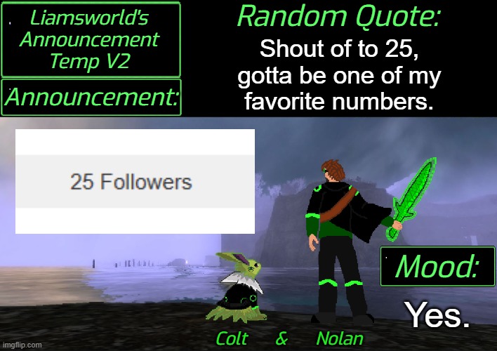 25 is a good number. | Shout of to 25,
gotta be one of my
favorite numbers. Yes. | image tagged in liamsworld's announcement v2 | made w/ Imgflip meme maker