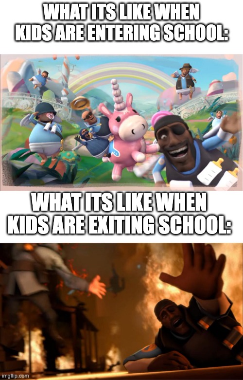 meet the pyro | WHAT ITS LIKE WHEN KIDS ARE ENTERING SCHOOL:; WHAT ITS LIKE WHEN KIDS ARE EXITING SCHOOL: | image tagged in meet the pyro | made w/ Imgflip meme maker