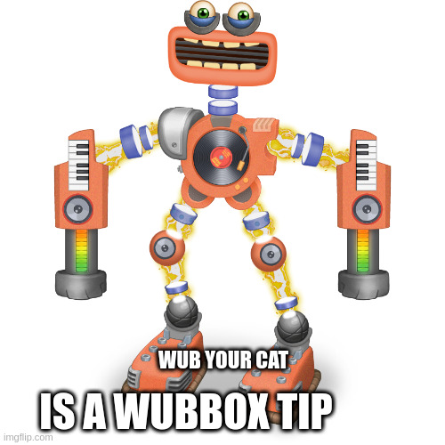 a cool tip for wubboxes | WUB YOUR CAT; IS A WUBBOX TIP | image tagged in rare wubbox | made w/ Imgflip meme maker