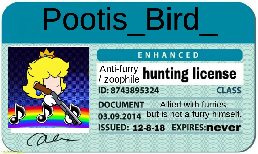 Here to serve. | Pootis_Bird_; Anti-furry / zoophile; Allied with furries, but is not a furry himself. | image tagged in furry hunting license | made w/ Imgflip meme maker