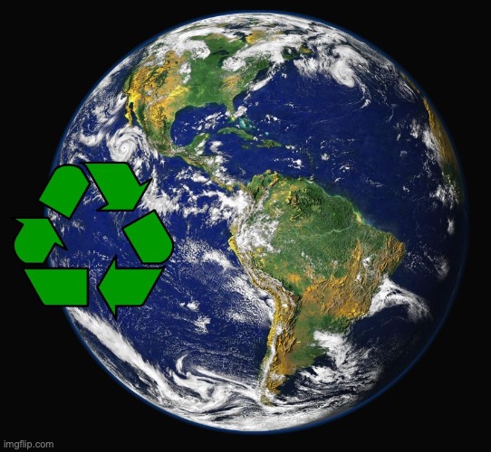 Recycle Earth | image tagged in recycle earth | made w/ Imgflip meme maker