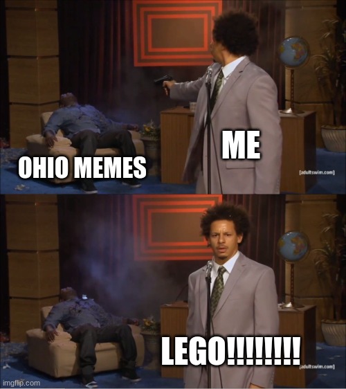 gegi | ME; OHIO MEMES; LEGO!!!!!!!! | image tagged in memes,who killed hannibal | made w/ Imgflip meme maker