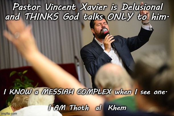 PASTOR VINCENT XAVIER-THE WATCHMEN | image tagged in liar,delusional,messiah complex,bible idiot,steals money | made w/ Imgflip meme maker
