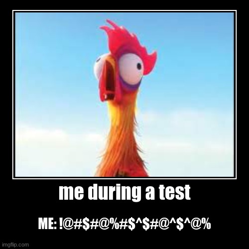 me during a test | ME: !@#$#@%#$^$#@^$^@% | image tagged in funny,demotivationals | made w/ Imgflip demotivational maker