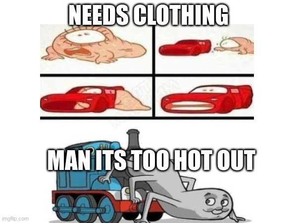 The secret | NEEDS CLOTHING; MAN ITS TOO HOT OUT | image tagged in cars | made w/ Imgflip meme maker