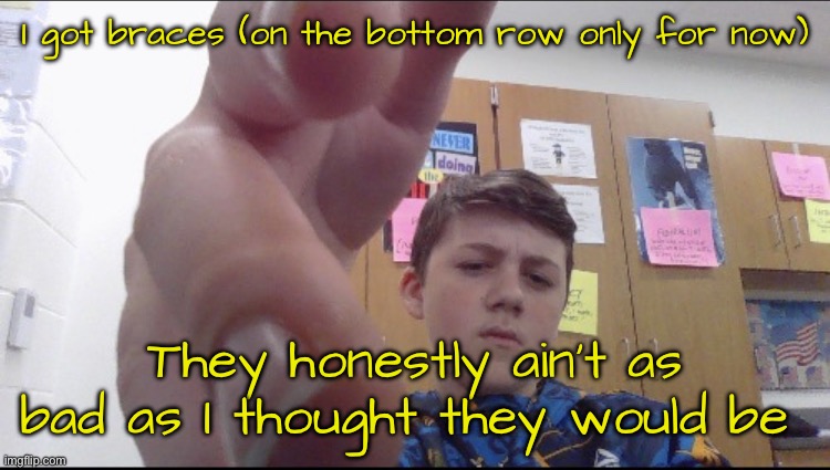 slam shaddy | I got braces (on the bottom row only for now); They honestly ain’t as bad as I thought they would be | image tagged in slam shaddy | made w/ Imgflip meme maker